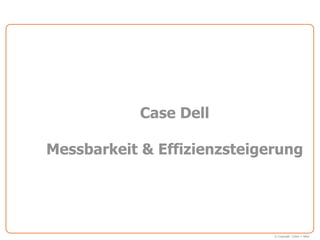 Case Dell

Messbarkeit & Effizienzsteigerung




                             © Copyright Cohen + West
 
