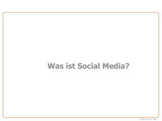 Was ist Social Media?




                        © Copyright Cohen + West
 