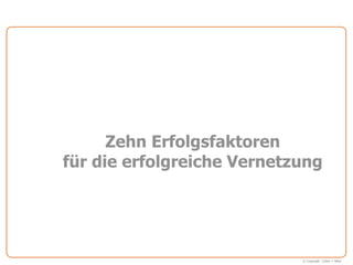 Zehn Erfolgsfaktoren
für die erfolgreiche Vernetzung




                            © Copyright Cohen + West
 