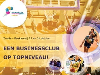 Zwolle - Boekarest| 23 en 31 oktober



EEN BUSINESSCLUB
OP TOPNIVEAU!
 