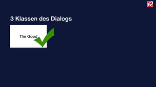 3 Klassen des Dialogs

   The Good
 