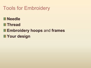 Tools for Embroidery
Needle
Thread
Embroidery hoops and frames
Your design
 