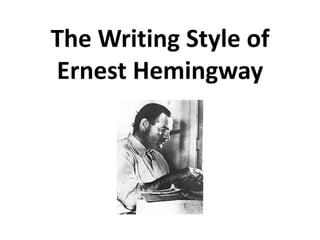 The Writing Style of
Ernest Hemingway
 