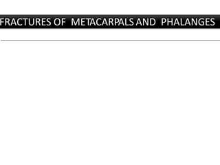 FRACTURES OF METACARPALS AND PHALANGES
 