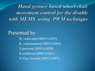 Presented by:
B. vedavathi(10091A1093)
K. rahimunnisa(10091A1064)
S.praveen(10091A1059)
B.sindhura(10091A1081)
S.Vijay kumar(10091A1097)

 