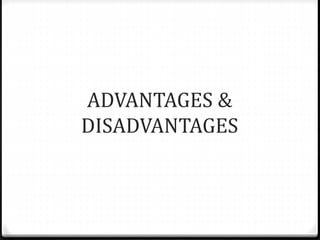 ADVANTAGES &
DISADVANTAGES