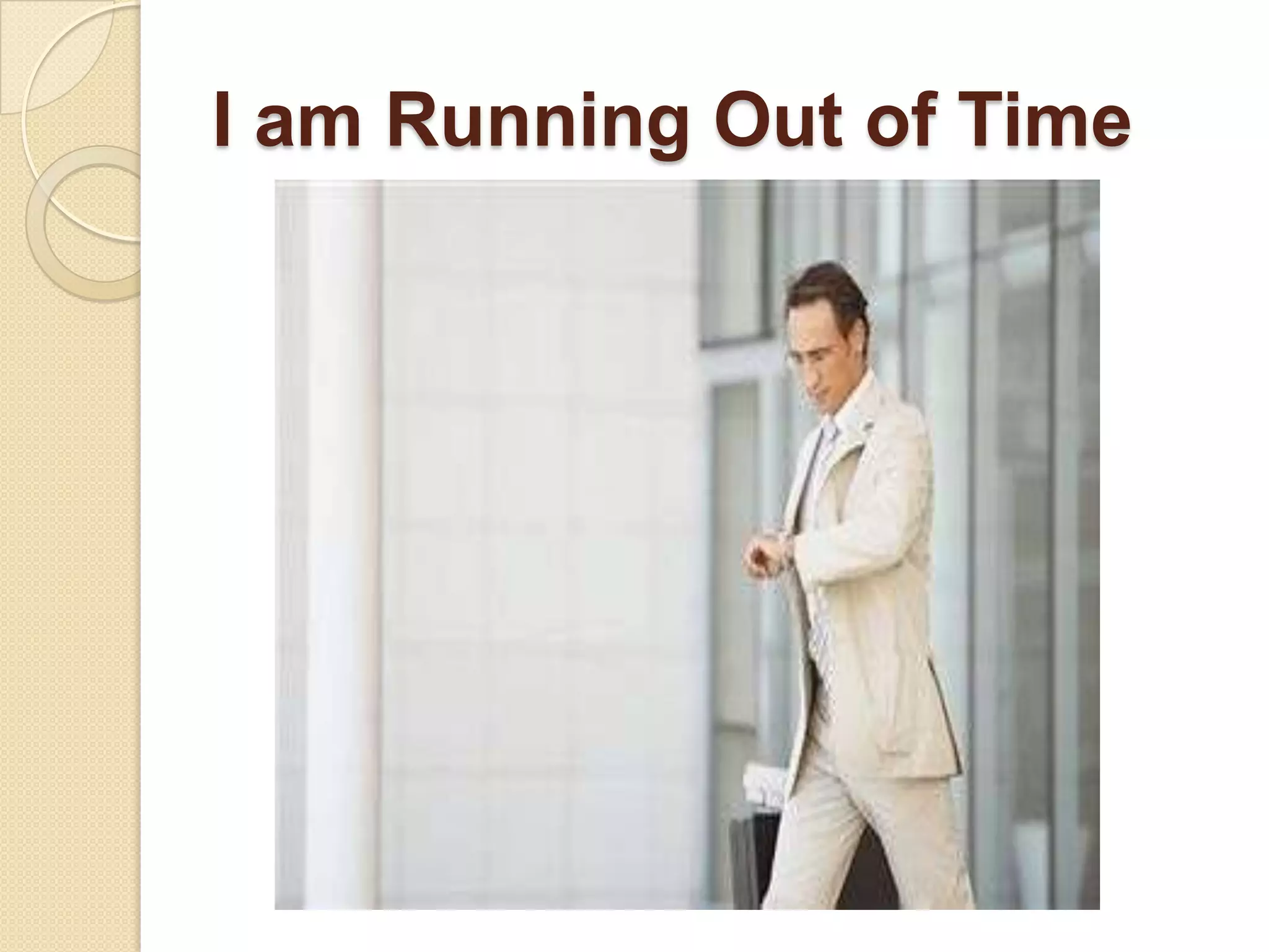 I am Running Out of Time
 