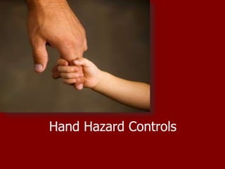 Hand Hazard Controls
1
 