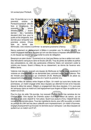 Un sursaut pour Pontault. 
Une 12 journée qui a vu la première victoire de Pontault-Combault (36-29) face à Strasbourg. En recevant le promu Strasbourgeois avant- dernier, les pontellois devaient pour eux, pour le public et les dirigeants, tout donnés pour remporter une première victoire. Chose faite au terme des 60minutes. Une victoire à confirmer la semaine prochaine à Nancy. 
Nancy justement en déplacement à Billère à concéder une 7e défaite (28-27). Un match engageait des deux équipes qui ont vue des locaux s’imposer difficilement face à une équipe qui donne tout pour éviter la zone de relégation. 
Besançon en plein doute ? Surement et ce n'est pas Massu qui les a aidés à en sortir. Des Nancéiens vainqueurs dans le Doubs (26-29). Trop de pertes de balles et parfois des précipitations du côté des partenaires d’Etienne Claire ont sûrement coûté la victoire aux locaux. Quant à Massy 4e au classement, se donne de l’avance vers Billère 5eme. 
Valence mal classée recevait une équipe de Mulhouse en forme. Avec seulement 3 victoires en championnat, on se demandait bien comment aurait réagi Valence. Pas de miracle pour les locaux qui s’inclinent 24-29. Mulhouse prend la 2e place au classement à égalité avec Chartres et à 1point du premier Ivry. 
Duel de milieu de tableau entre Angers et Dijon. Un match qui aura tenu toutes ses promesses, un match engagé entre deux équipes qui alternent le bon et le mauvais depuis le début de saison. Malgré un engagement des deux équipes, il n’y aura pas de vainqueur dans ce match et c’est logiquement que Angers et Dijon se quitte sur un match nul 23-23. 
Pour le choc de cette 12e journée, Ivry recevait Chartes devant les caméras de ma Chaîne Sport. Une équipe de Chartres auteur d’un beau début de saison, qui se déplace à Ivry avec objectif la 1ere place. Quant aux joueurs d’Ivry, l’objectif était de conserver la première place. Tous les ingrédients réunis, pour offrir au public un match au parfum de LNH tant les deux collectifs sont impressionnant. Un match d’hommes, engagé physiquement qui là aussi ne donnera aucun vainqueur. Les deux équipes se quittent sur un match nul 27-27. 
Sylvain Richard 
 