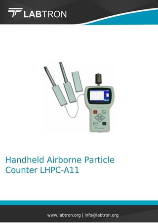 Handheld Airborne Particle
Counter LHPC-A11
www.labtron.org | info@labtron.org
 
