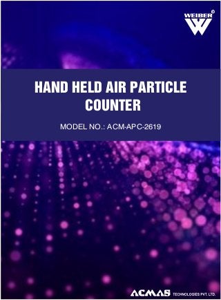R

HAND HELD AIR PARTICLE
COUNTER
MODEL NO.: ACM-APC-2619

 
