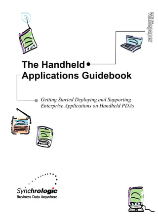 The Handheld
Applications Guidebook

   Getting Started Deploying and Supporting
   Enterprise Applications on Handheld PDAs
 