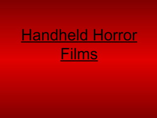 Handheld Horror
Films
 