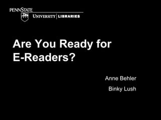 Are You Ready for E-Readers? Anne Behler Binky Lush 