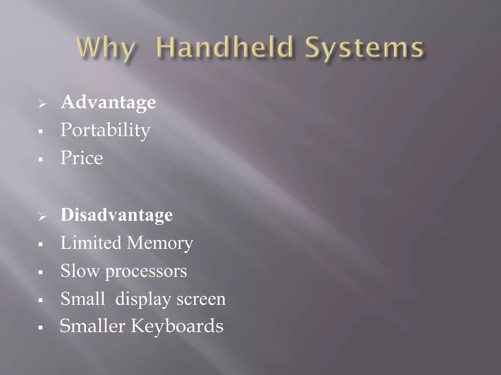  Advantage
 Portability
 Price
 Disadvantage
 Limited Memory
 Slow processors
 Small display screen
 Smaller Keyboards
 