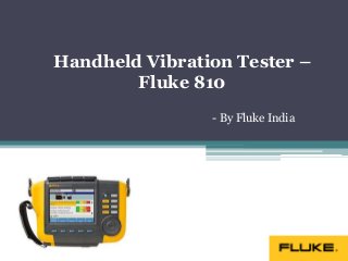 Handheld Vibration Tester –
Fluke 810
- By Fluke India

 