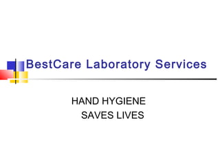 BestCare Laboratory Services


       HAND HYGIENE
        SAVES LIVES
 