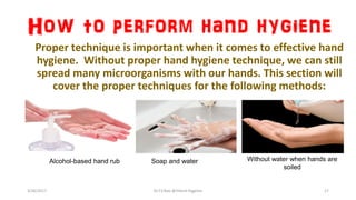 How to perform hand hygiene
Proper technique is important when it comes to effective hand
hygiene. Without proper hand hygiene technique, we can still
spread many microorganisms with our hands. This section will
cover the proper techniques for the following methods:
Alcohol-based hand rub Soap and water Without water when hands are
soiled
3/26/2017 Dr.T.V.Rao @!Hand Hygeine 17
 