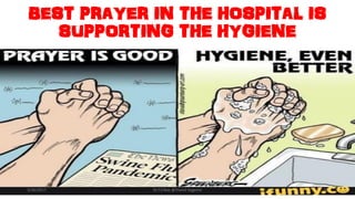 BEST PRAYER IN THE HOSPITAL IS
SUPPORTING THE HYGIENE
3/26/2017 Dr.T.V.Rao @!Hand Hygeine 36
 