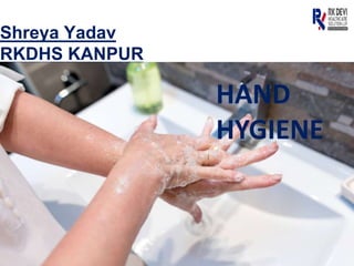 Shreya Yadav
RKDHS KANPUR
HAND
HYGIENE
 