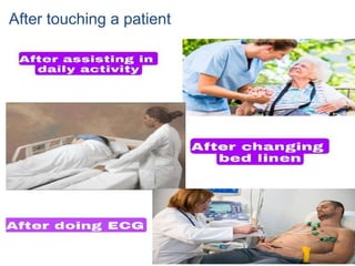 After touching a patient
 