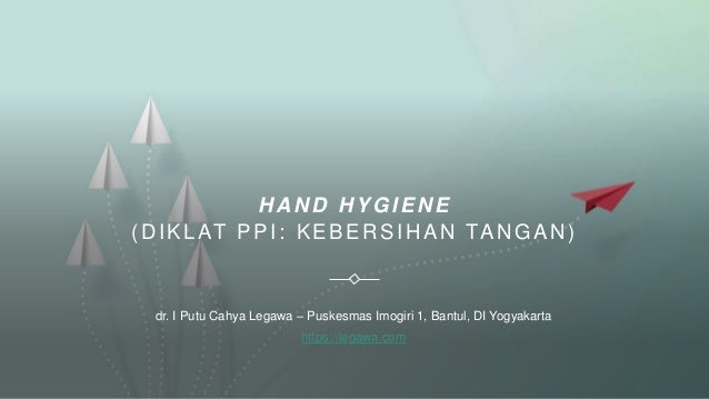 Diklat PPI - Kebersihan Tangan 2 diklat ppi kebersihan tangan 1 638