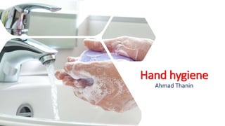 Hand hygiene
Ahmad Thanin
 