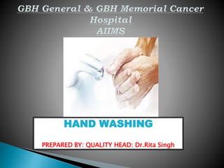 HAND WASHING
PREPARED BY: QUALITY HEAD: Dr.Rita Singh
 