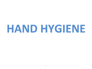 HAND HYGIENE
1

 