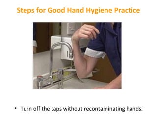 Steps for Good Hand Hygiene Practice

• Turn off the taps without recontaminating hands.

 