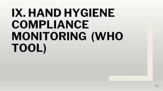 IX. HAND HYGIENE
COMPLIANCE
MONITORING (WHO
TOOL)
 