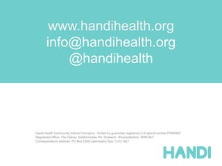 www.handihealth.org
info@handihealth.org
@handihealth
Handi Health Community Interest Company - limited by guarantee regis...