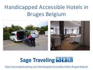 Handicapped Accessible Hotels in
Bruges Belgium
http://www.sagetraveling.com/Handicapped-Accessible-Hotels-Bruges-Belgium
 
