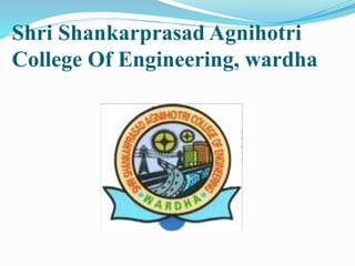 Shri Shankarprasad Agnihotri
College Of Engineering, wardha
 
