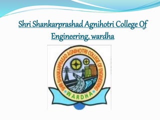 Shri Shankarprashad Agnihotri College Of
Engineering, wardha
 