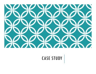 CASE STUDY
 