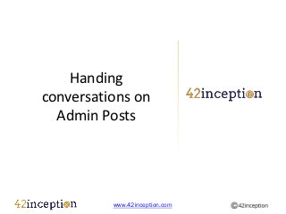 Handing
conversations on
  Admin Posts




          www.42inception.com
 