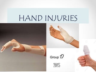 HAND INJURIES
Group D
2015
 