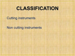 • Cutting instruments 
• Non cutting instruments 
 