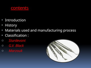 • Introduction
• History
• Materials used and manufacturing process
• Classification :
o Sturdevant
o G.V. Black
o Marzouk
contents
 