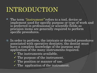 INTRODUCTION<br /><ul><li>The term “instrument” refers to a tool, device or implement used for specific purpose or type of...