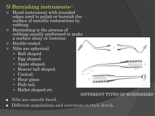 Types:-<br />         - Straight.<br />         - Interproximal probe<br />         - No.2 cow horn    <br />           (a...