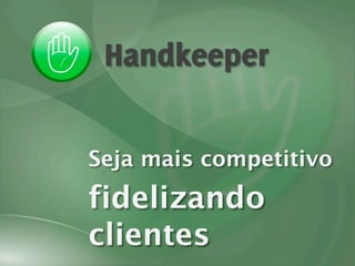 Handkeeper: fidelização de clientes