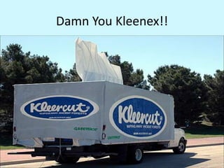 Damn You Kleenex!!