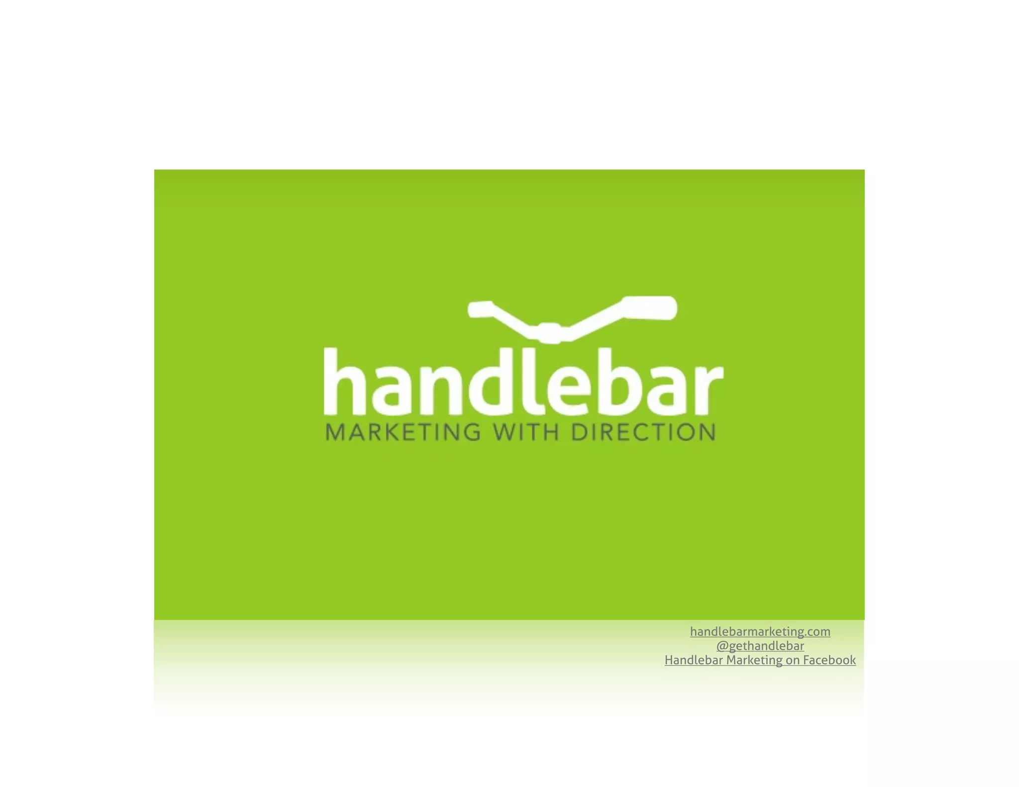 handlebarmarketing.com
        @gethandlebar
Handlebar Marketing on Facebook
 