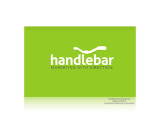 handlebarmarketing.com
        @gethandlebar
Handlebar Marketing on Facebook
 