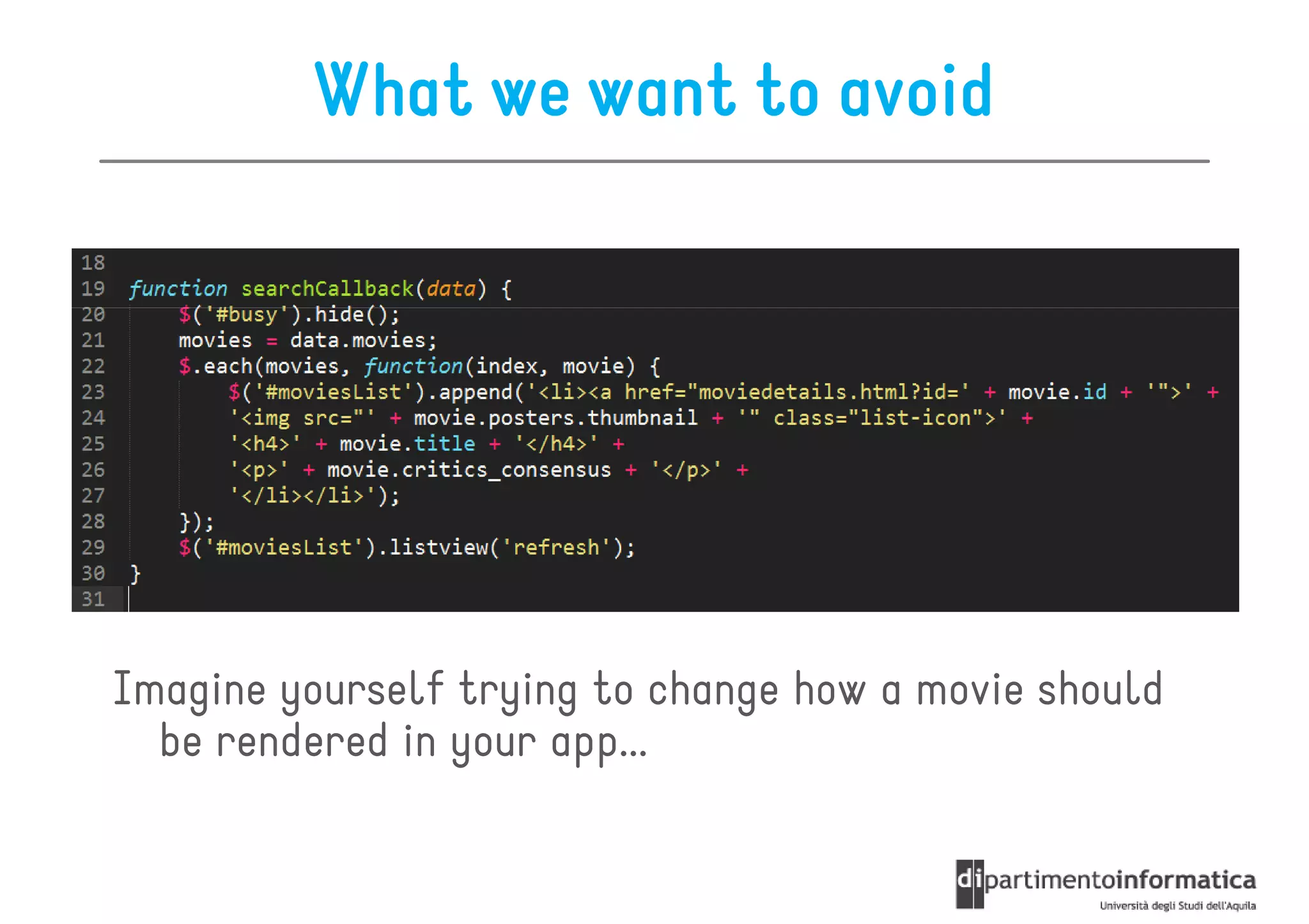 What we want to avoid




Imagine yourself trying to change how a movie should
  be rendered in your app...
 