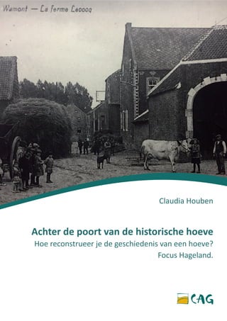 Achter de poort van de historische hoeve
Hoe reconstrueer je de geschiedenis van een hoeve?
Focus Hageland.
Claudia Houben
 