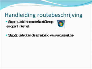 Handleiding routebeschrijving ,[object Object],[object Object],[object Object]