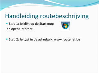 Handleiding routebeschrijving ,[object Object],[object Object],[object Object]